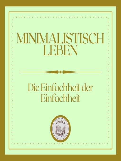 Title details for Minimalistisch Leben by LIBROTEKA - Available